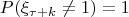 \[P(\xi _{\tau + k}  \ne 1)=1\]