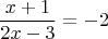 $$\dfrac{x+1}{2x-3}=-2$$ $$\dfrac{x+1}{2x-3}=-2$$