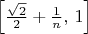 $\left[\frac{\sqrt 2}{2}+\frac{1}{n},\,1\right]$