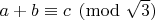$a+b \equiv c \pmod{\sqrt{3}} $