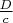 $\frac{D}{c}$