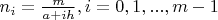$n_i=\frac{m}{a+ih},i=0,1,...,m-1$