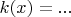 $k(x)= ... $