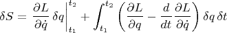 $$\delta S = \left.\frac{\partial L}{\partial \dot{q}}\,\delta q\right|_{t_1}^{t_2}+
\int_{t_1}^{t_2}\left( \frac{\partial L}{\partial q} -
\frac{d}{dt}\frac{\partial L}{\partial \dot{q}}\right) \delta q\,\delta t $$