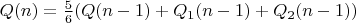 $Q(n)=\frac{5}{6}(Q(n-1)+Q_1(n-1)+Q_2(n-1))$