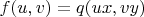 $f(u,v)=q(ux,vy)$
