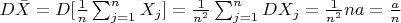 $D\bar{X}=D[\frac{1}{n}\sum_{j=1}^{n}X_{j}]=\frac{1}{n^{2}}\sum_{j=1}^{n}DX_{j}=\frac{1}{n^{2}}n a=\frac{a}{n}$