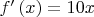 $f^{ \prime  }\left( x \right) =10x$