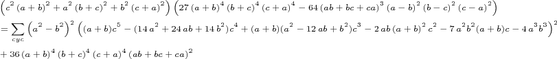\scriptsize\begin{align*}
&\left(c^2\left(a+b\right)^2+a^2\left(b+c\right)^2+b^2\left(c+a\right)^2\right)\left(27\left(a+b\right)^4\left(b+c\right)^4\left(c+a\right)^4 - 64\left(ab+bc+ca\right)^3\left(a-b\right)^2\left(b-c\right)^2\left(c-a\right)^2\right)\\
&=\sum\limits_{cyc}{\left(a^2-b^2\right)^2\left((a+b)c^5-(14\,a^2+24\,ab+14\,b^2)c^4+(a+b)(a^2-12\,ab+b^2)c^3-2\,ab\left(a+b\right)^2c^2-7\,a^2b^2(a+b)c-4\,a^3b^3\right)^2}\\
&+ 36\left(a+b\right)^4\left(b+c\right)^4\left(c+a\right)^4\left(ab+bc+ca\right)^2
\end{align*}