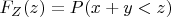 $F_Z(z)=P(x+y<z)$