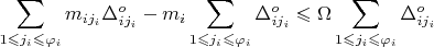 $$\sum\limits_{1 \leqslant j_{i} \leqslant \varphi_i}^{} m_{ij_{i}}\Delta_{ij_{i}}^{o} - m_i \sum\limits_{1 \leqslant j_{i} \leqslant \varphi_i}^{} \Delta_{ij_{i}}^{o} \leqslant \Omega \sum\limits_{1 \leqslant j_{i} \leqslant \varphi_i}^{}  \Delta_{ij_{i}}^{o}$$