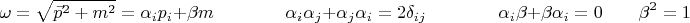 $$\omega=\sqrt{\vec{p}^2+m^2}=\alpha_ip_i+\beta m\qquad\qquad\alpha_i\alpha_j+\alpha_j\alpha_i=2\delta_{ij}\qquad\qquad\alpha_i\beta+\beta\alpha_i=0\qqua\qquad\beta^2=1$$