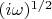 $(i\omega)^{1/2}$