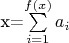 x=\sum\limits_{i=1}^{f(x)} a_i x=\sum\limits_{i=1}^{f(x)} a_i
