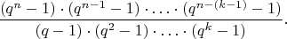 $$\frac {(q^n-1)\cdot  (q^{n-1}-1)\cdot \ldots  \cdot (q^{n-(k-1)}-1)}{(q-1)\cdot  (q^2-1)\cdot \ldots \cdot  (q^k-1)}.$$