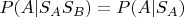 $P(A|S_AS_B) = P(A|S_A)$