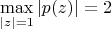 $\max\limits_{|z|=1}|p(z)|=2$