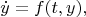 $$\dot{y}=f(t,y),$$