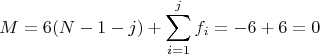 $$M = 6(N - 1 - j) +\sum\limits_{i=1}^{j}f_i = -6 + 6 = 0$$