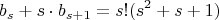 $$b_s+s\cdot b_{s+1}=s!(s^2+s+1)$$ $$b_s+s\cdot b_{s+1}=s!(s^2+s+1)$$