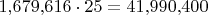 $1{,}679{,}616 \cdot 25 = 41{,}990{,}400$ $1{,}679{,}616 \cdot 25 = 41{,}990{,}400$