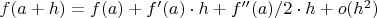 $f(a + h) = f(a) + f'(a) \cdot h + f''(a) / 2 \cdot h + o(h^2)$