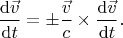 $$
\dfrac{\mathrm{d}\vec v}{\mathrm{d}t}
=
\pm
\dfrac{\vec v}{c}
\times
\dfrac{\mathrm{d}\vec v}{\mathrm{d}t}
.
$$