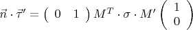 $\vec n \cdot \vec \tau ' = \left( {\begin{array}{*{20}c}   0 & 1  \\ \end{array} } \right)M^T  \cdot \sigma  \cdot M'\left( {\begin{array}{*{20}c}   1  \\   0  \\ \end{array} } \right)$