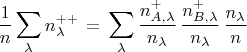 $$\frac{1}{n}\sum_{\lambda} n^{++}_{\lambda}\,=\,\sum_{\lambda}\frac{n^+_{A,\lambda}}{n_{\lambda}}\,\frac{n^+_{B,\lambda}}{n_{\lambda}}\,\frac{n_{\lambda}}{n}$$
