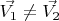 $\vec{V_1} \neq \vec{V_2}$