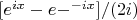 $[e^{ix}-e-^{-ix}]/(2i)$