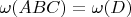 $\omega(ABC) = \omega(D)$