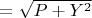 $=\sqrt{P+Y^2}$
