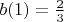 $b(1)=\frac{2}{3}$