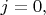 $j=0,$