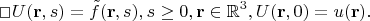 $$
\Box U(\mathbf{r}, s) = \Tilde{f}(\mathbf{r},s), s \geq 0,
\mathbf{r}\in \mathbb{R}^3,
  U( \mathbf{r},0) = u(\mathbf{r}).
$$