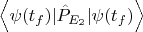 $\left\langle\psi({t_f})|\hat{P}_{E_2}|\psi(t_f)\right\rangle$
