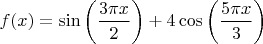 $f(x)=\sin\left(\dfrac{3\pi x}{2}\right)+4\cos\left(\dfrac{5\pi x}{3}\right)$