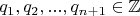 $$q_1,q_2,...,q_{n+1}\in\mathbb Z$$