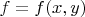 $f = f(x, y)$ $f = f(x, y)$