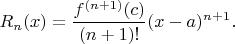 $$ R_n(x) = \frac{f^{(n+1)}(c)}{(n+1)!} (x - a)^{n+1}. $$