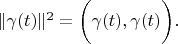 $   \| \gamma(t) \| ^2 = \biggl( \gamma (t), \gamma (t) \biggl) .$