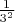 $\frac{1}{3^2}$