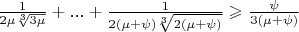 $\frac{1}{2\mu\sqrt[3]{3\mu}} + ... + \frac{1}{2(\mu + \psi)\sqrt[3]{2(\mu + \psi)}}\geqslant \frac{\psi}{3(\mu + \psi)}$