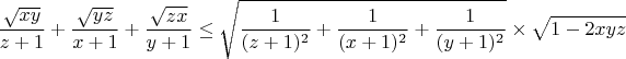 $$\frac{\sqrt{xy}}{z+1}+\frac{\sqrt{yz}}{x+1}+\frac{\sqrt{zx}}{y+1} \le
\sqrt{\frac{1}{(z+1)^2}+\frac{1}{(x+1)^2}+\frac{1}{(y+1)^2}} \times \sqrt{1-2xyz}
$$