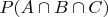 $P(A\cap B \cap C)$