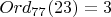 $Ord_{77}(23)=3$