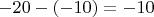 $-20-(-10)= -10$ $-20-(-10)= -10$