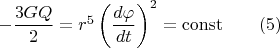 $-\dfrac{3G Q}{2}=r^5 \left(\dfrac{d\varphi}{dt}\right)^2=\operatorname{const}\qquad(5)$