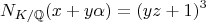 $$N_{K/\mathbb{Q}}(x+y\alpha) = (yz+1)^3$$
